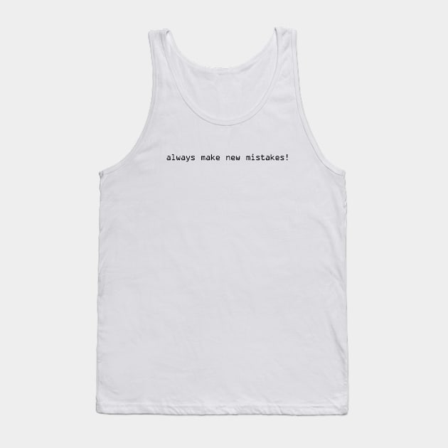 Always Make New Mistakes Tank Top by TheArtism